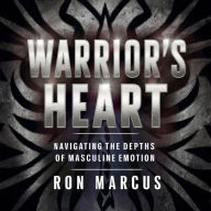 Warrior's Heart: Navigating the Depths of Masculine Emotion