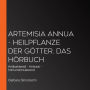 Artemisia annua - Heilpflanze der Götter. Das Hörbuch: Antibakteriell - Antiviral - Immunstimulierend (Abridged)