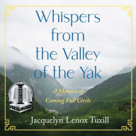 Whispers from the Valley of the Yak: A Memoir of Coming Full Circle