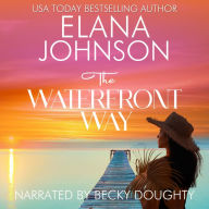 The Waterfront Way: Sweet Romance & Women's Friendship Fiction