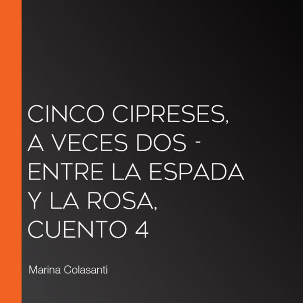 Cinco cipreses, a veces dos - Entre la espada y la rosa, Cuento 4