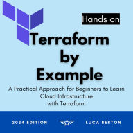 Terraform By Example: A Practical Approach for Beginners to Learn Cloud Infrastructure with Terraform