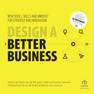 Design a Better Business: New Tools, Skills, and Mindset for Strategy and Innovation