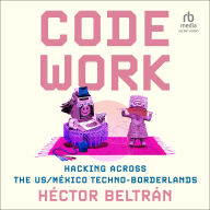 Code Work: Hacking across the US/México Techno-Borderlands