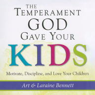 The Temperament God Gave Your Kids: Motivate, Discipline, and Love Your Children