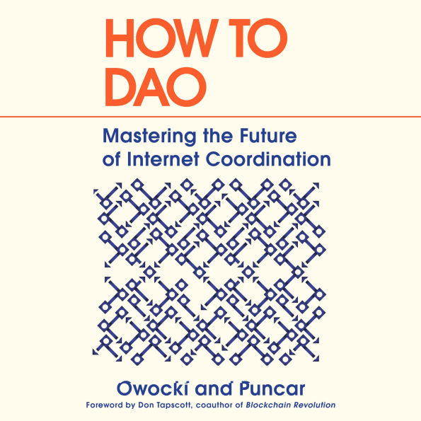 How to DAO: Mastering the Future of Internet Coordination