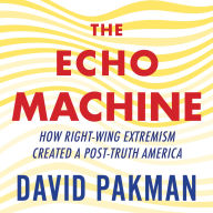 The Echo Machine: How Right-Wing Extremism Created a Post-Truth America