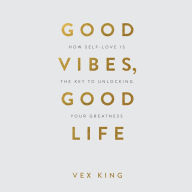 Good Vibes, Good Life: How Self-Love Is the Key to Unlocking Your Greatness: OVER 2 MILLION COPIES SOLD