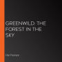 Greenwild: The Forest in the Sky