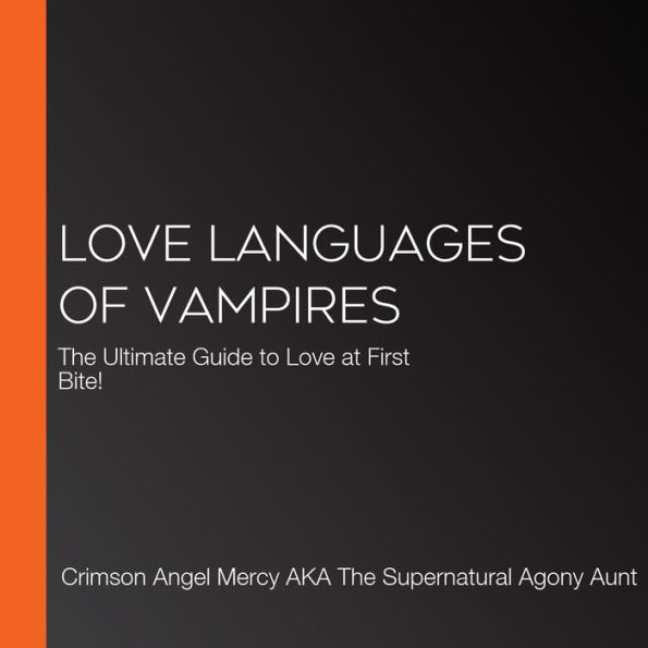 Love Languages of Vampires: The Ultimate Guide to Love at First Bite!