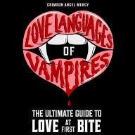 Love Languages of Vampires: The Ultimate Guide to Love at First Bite!