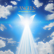 ANGELS: Messengers of Light - Melodies of Love and Comfort: Healing Symphonies from a Higher Realm (Angelic Music, Angel Sounds)