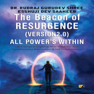 The Beacon Of Resurgence Version 2.0 All Power's Within: Life Changing Inspiring Wise Words for Your Transformative Reinvention & Self Enlightenment