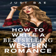 How to Write a Bestselling Western Romance: Gallup your Way to the Hearts of Readers