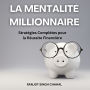 La Mentalité Millionnaire: Stratégies Complètes pour la Réussite Financière