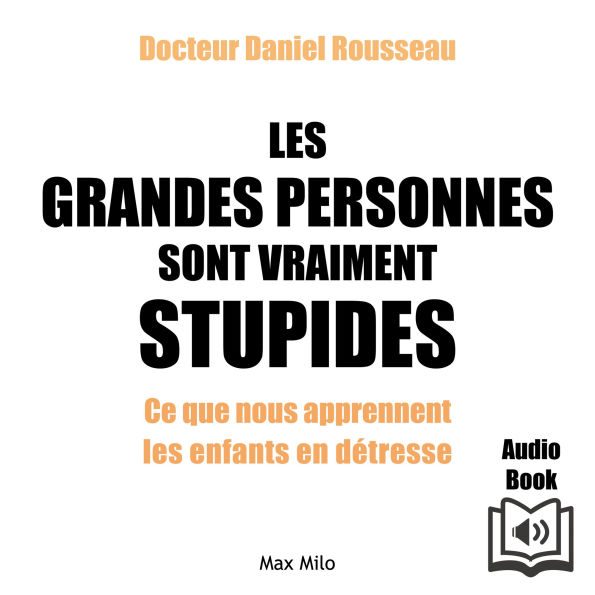 Les grandes personnes sont vraiment stupides: Ce que nous apprennent les enfants en détresse