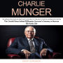 Charlie Munger: The Wisdom Strategies of Profitable Investment of the Great Financial Advisor and Investor (The Untold Story behind Billionaire Investor's Journey to Success His Early Life)