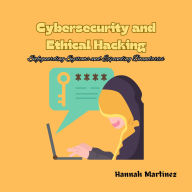 Cybersecurity and Ethical Hacking: Safeguarding Systems and Expanding Boundaries