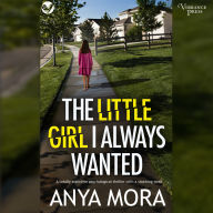 The Little Girl I Always Wanted: A totally addictive psychological thriller with a shocking twist