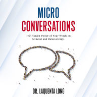 Micro Conversations: The Hidden Power of Your Words on Mindset and Relationships