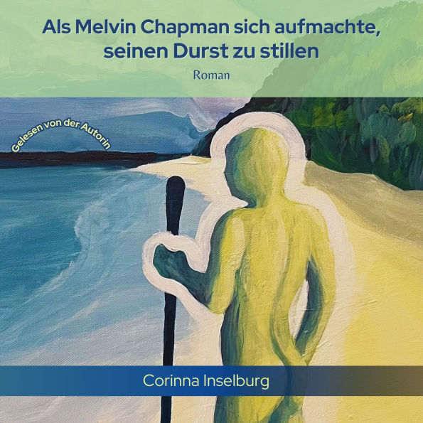 Als Melvin Chapman sich aufmachte, seinen Durst zu stillen: Roman