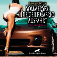 SommerSex: Die geile Cabrio Ausfahrt / Erotik Audio Story / Erotisches Hörbuch: Bis er die sexy Anhalterin Elisa mitnimmt ...