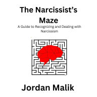 The Narcissist's Maze: A Guide to Recognizing and Dealing with Narcissism