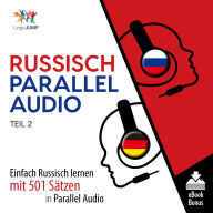 Russisch Parallel Audio - Teil 2: Einfach Russisch Lernen Mit 501 Sätzen in Parallel Audio