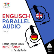 Englisch Parallel Audio - Teil 2: Einfach Englisch Lernen Mit 501 Sätzen in Parallel Audio