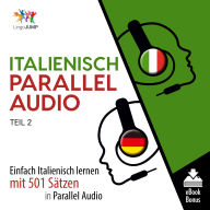 Italienisch Parallel Audio - Teil 2: Einfach Italienisch Lernen Mit 501 Sätzen in Parallel Audio