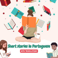 Short stories in Portuguese with English translations: Improve your Portuguese by reading