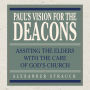 Paul's Vision for the Deacons: Assisting the Elders with the Care of God's Church