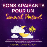 Sons Apaisants pour un Sommeil Profond: Profitez des Meilleurs Sons Non Répétitifs Idéaux pour l'Insomnie, la Relaxation et la Méditation. Surmontez l'Anxiété, Élevez Votre Vibration et Endormez-vous Calmement (Plus de 10 Heures)