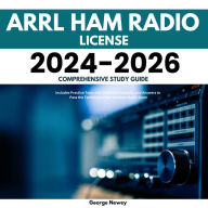 ARRL Ham Radio License 2024-2026 Comprehensive Study Guide: Includes Practice Tests with Detailed Questions and Answers to Pass the Technician Class Amateur Radio Exam