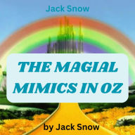 Jack Snow: THE MAGICAL MIMICS IN OZ: The Wizard of OZ