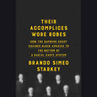 Their Accomplices Wore Robes: How the Supreme Court Chained Black America to the Bottom of a Racial Caste System