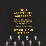 Their Accomplices Wore Robes: How the Supreme Court Chained Black America to the Bottom of a Racial Caste System