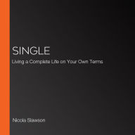 Single: Living a Complete Life on Your Own Terms