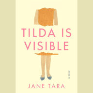 Tilda Is Visible: A Novel