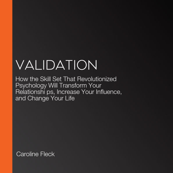 Validation: The New Approach to Change That Will Transform How You Love, Lead, and Live