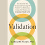 Validation: How the Skill Set That Revolutionized Psychology Will Transform Your Relationships, Increase Your Influence, and Change Your Life