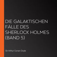 Die galaktischen Fälle des Sherlock Holmes (Band 5)
