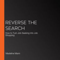 Reverse the Search: How to Turn Job Seeking into Job Shopping