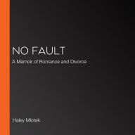 No Fault: A Memoir of Romance and Divorce