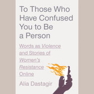 To Those Who Have Confused You to Be a Person: Words as Violence and Stories of Women's Resistance Online