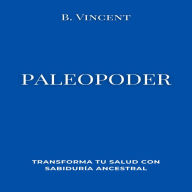 Paleopoder: Transforma tu salud con sabiduría ancestral