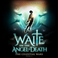 Waite on the Angel of Death, The Celestial Wars-Episode 4: A Superheroes Supernatural Action Adventure Series