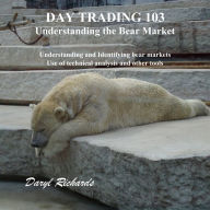 Day Trading 103 Understanding the Bear Market: Understanding and Identifying bear markets, Use of technical analysis and other tools
