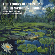 The Croaks of the Marsh: Life in Wetland Habitats