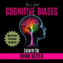 COGNITIVE BIASES: Learn to Think Better